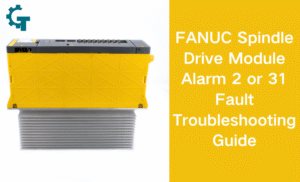 FANUC Spindle Drive Module Alarm 2 or 31 Fault Troubleshooting Guide